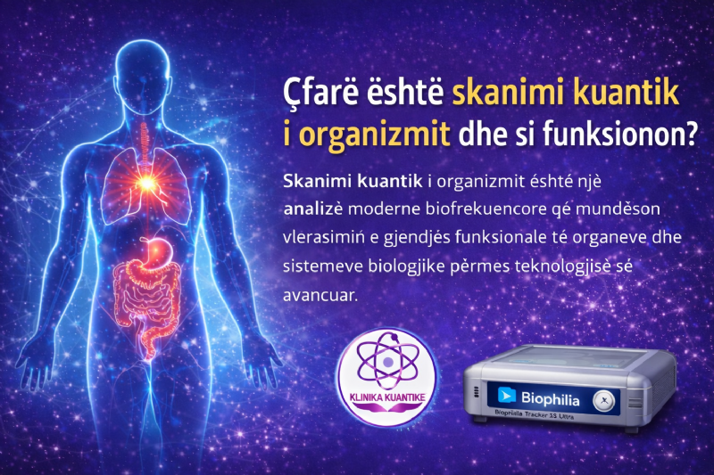 Çfarë është skanimi kuantik i organizmit dhe si funksionon, diagnostikë biofrekuencore, analizë funksionale e trupit, kontroll biofrekuencor, analizë organizmi Tiranë, Biophilia Tracker X5 Ultra, Klinika Kuantike